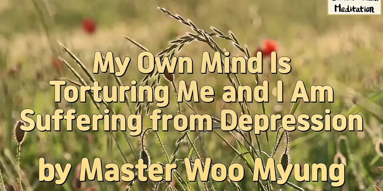 🧩 My Own Mind Is Torturing Me and I Am Suffering from Depression | Master Woo Myung | Santa Clara Meditation