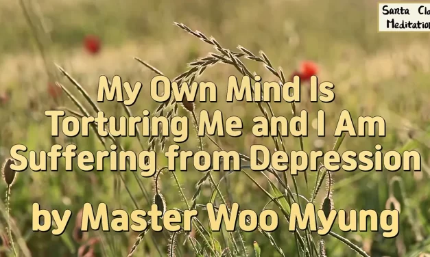 🧩 My Own Mind Is Torturing Me and I Am Suffering from Depression | Master Woo Myung | Santa Clara Meditation