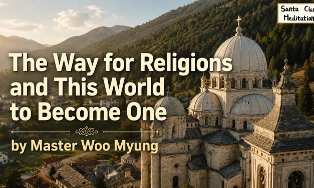 🌍 The Way for Religions and This World to Become One | Master Woo Myung | Santa Clara Meditation