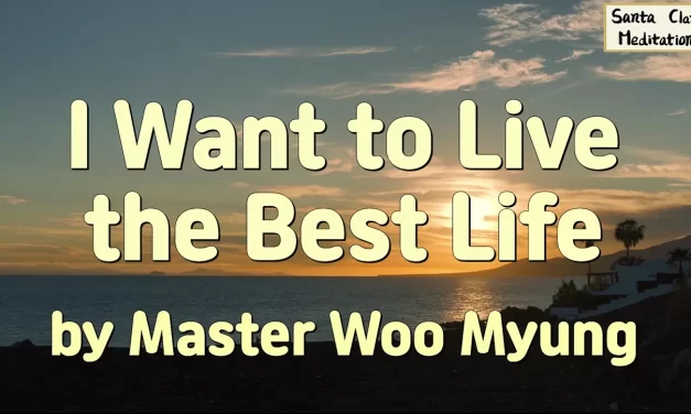 🌟 I Want to Live the Best Life: Human Completion | Master Woo Myung | Santa Clara Meditation