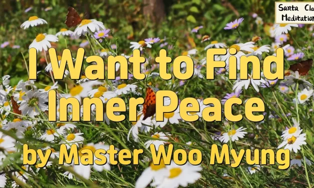 🕊️ I Want to Find Inner Peace: Let Go of the False Mind | Master Woo Myung | Santa Clara Meditation