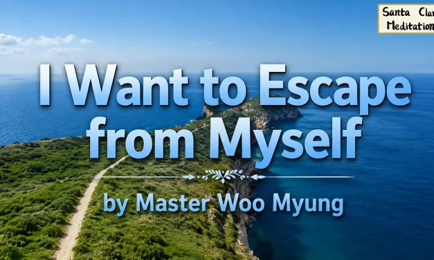 🚪 I Want to Escape from Myself: The Way to Be Free from the False Self | Master Woo Myung | Santa Clara Meditation