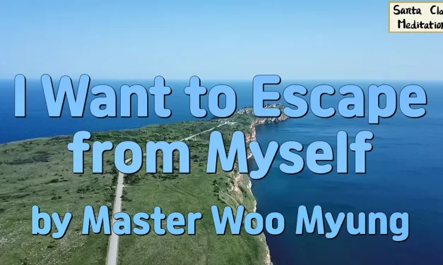 🚪 I Want to Escape from Myself: The Way to Be Free from the False Self | Master Woo Myung | Santa Clara Meditation