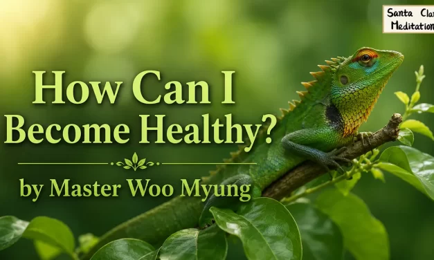 💪 How Can I Become Healthy? Discover the Power of Letting Go – Master Woo Myung | Santa Clara Meditation