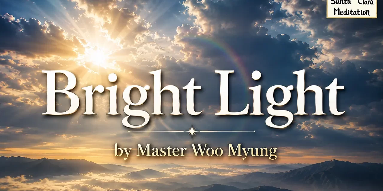π Bright Light: Only Those Who Become Truth Can See the Real World | Master Woo Myung | Santa Clara Meditation