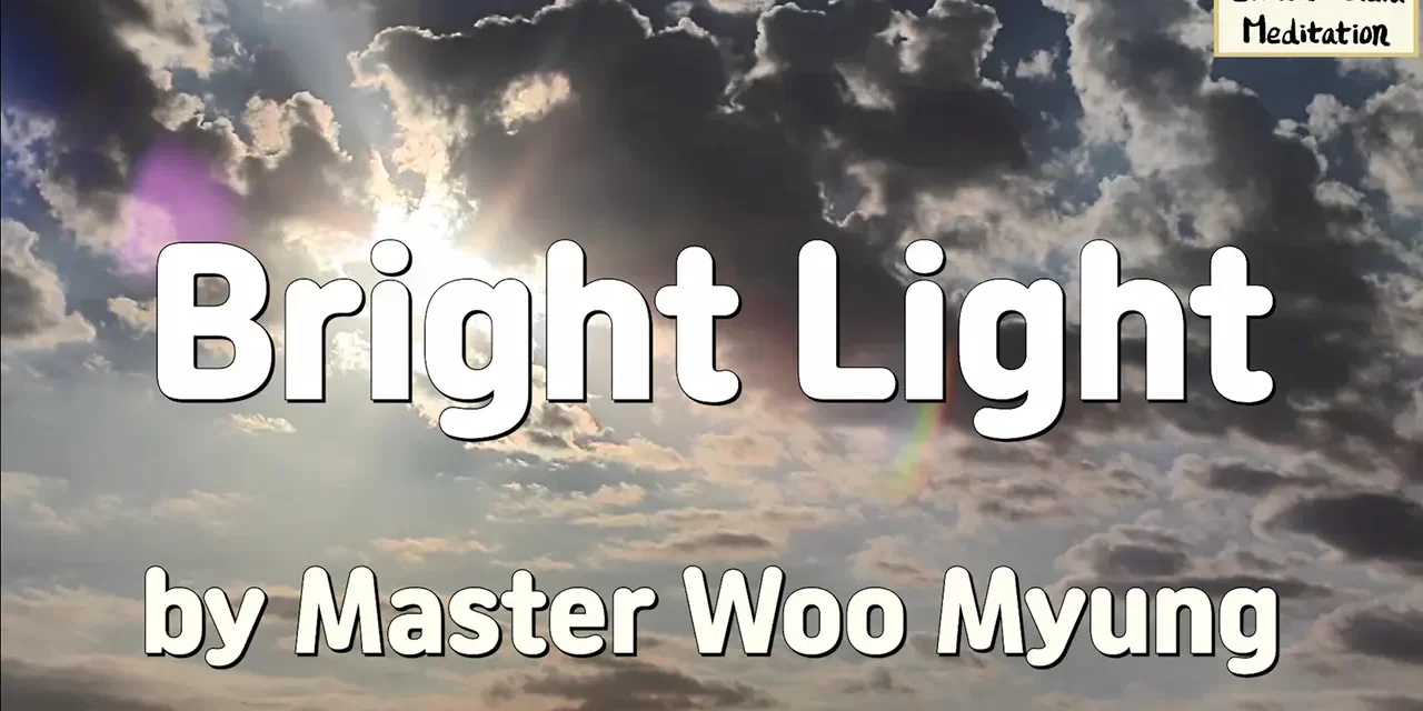 🔆 Bright Light: Only Those Who Become Truth Can See the Real World | Master Woo Myung | Santa Clara Meditation