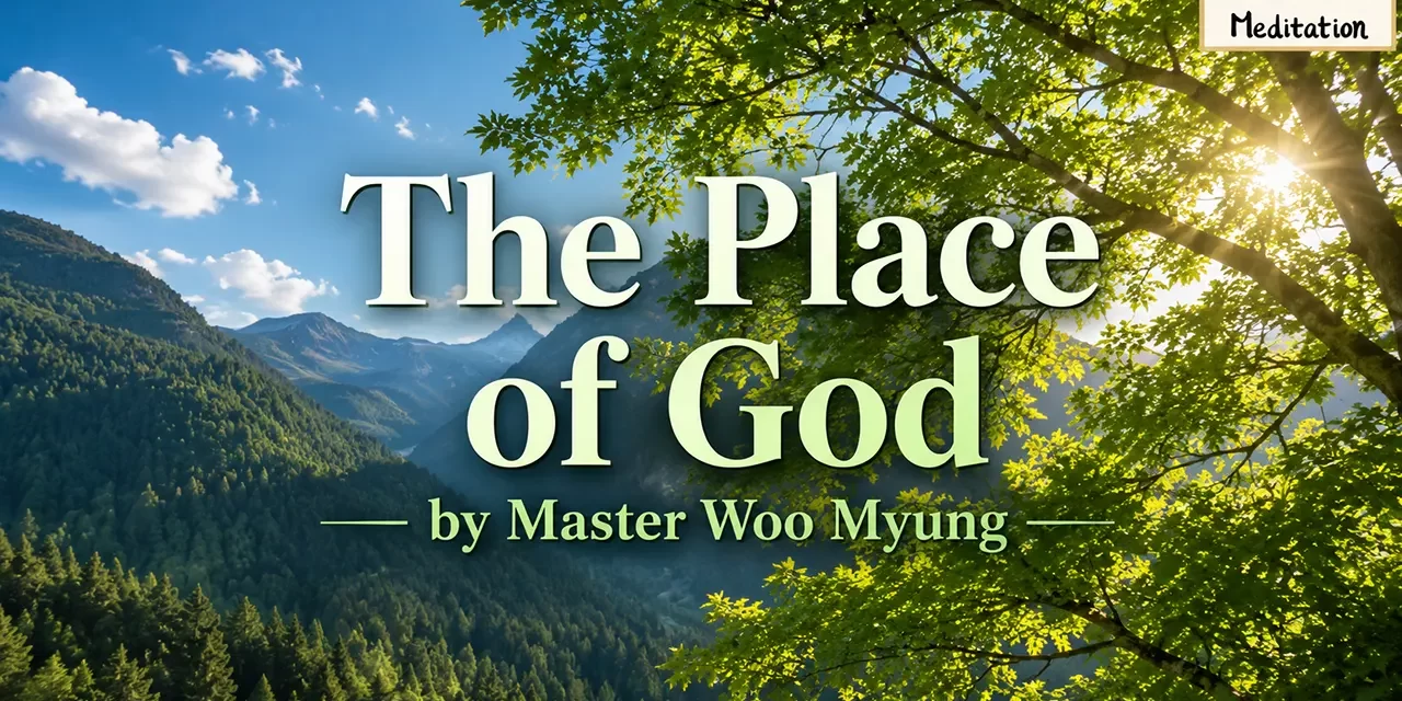 🏞️ The Place of God: Entering the Land of Truth | Master Woo Myung | Santa Clara Meditation