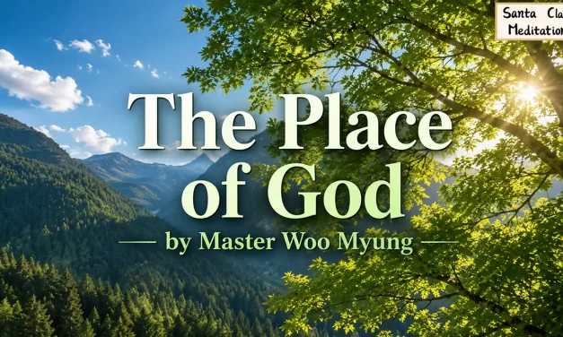 🏞️ The Place of God: Entering the Land of Truth | Master Woo Myung | Santa Clara Meditation