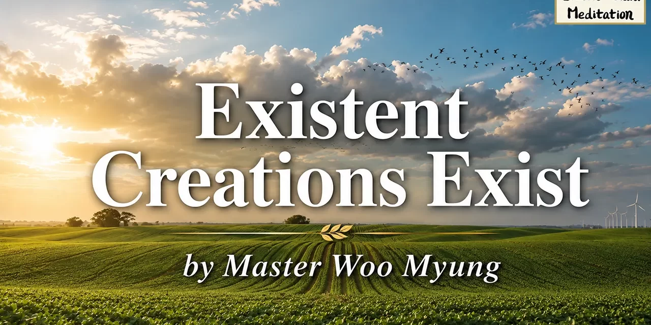 π Existent Creations Exist: All Is Mind and Whole | Master Woo Myung | Santa Clara Meditation