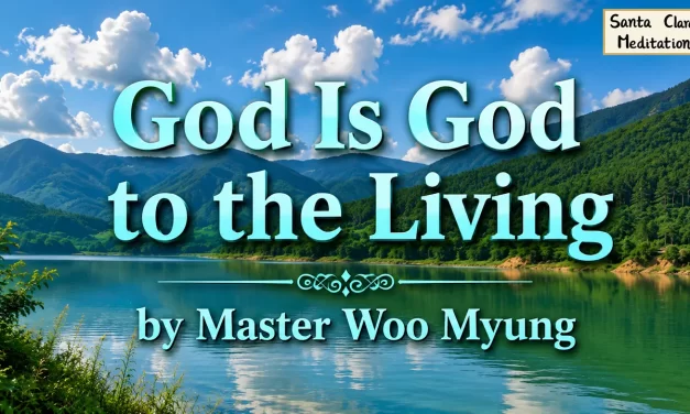 🕊️ God Is God to the Living | Master Woo Myung | Santa Clara Meditation