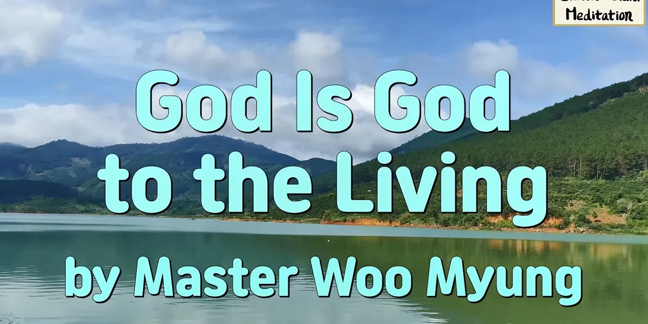 🕊️ God Is God to the Living | Master Woo Myung | Santa Clara Meditation