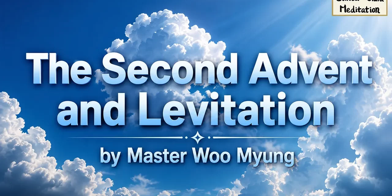 π The Second Advent and Levitation: What It Really Means | Master Woo Myung | Santa Clara Meditation