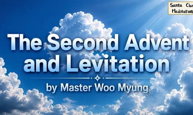 🎈 The Second Advent and Levitation: What It Really Means | Master Woo Myung | Santa Clara Meditation