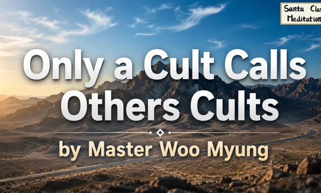 🌍 Only a Cult Calls Others Cults | Master Woo Myung | Santa Clara Meditation