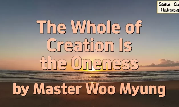 🌐 The Whole of Creation Is the Oneness | Master Woo Myung | Santa Clara Meditation