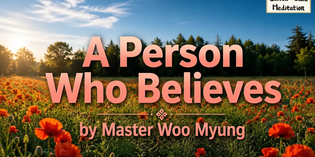 🙏 A Person Who Believes: Becoming One with What You Believe In | Master Woo Myung