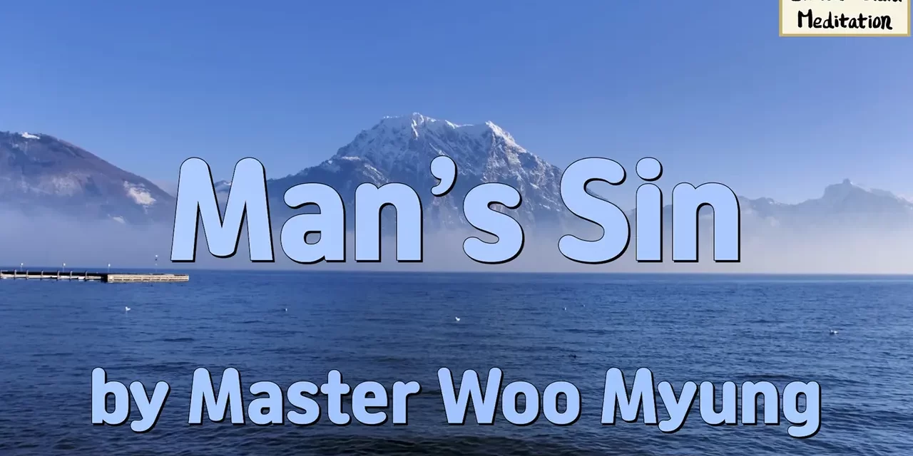 ⚖️ Man’s Sin: Illusion, Karma, and the Path to Truth – Master Woo Myung | Santa Clara Meditation