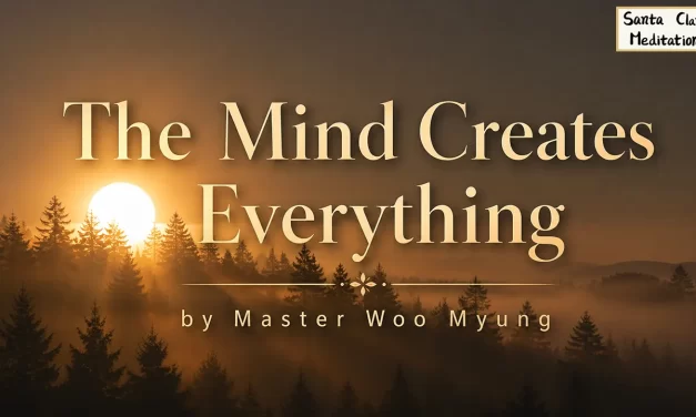 💡 The Mind Creates Everything: Life and Death Begin in the Mind | Master Woo Myung | Santa Clara Meditation