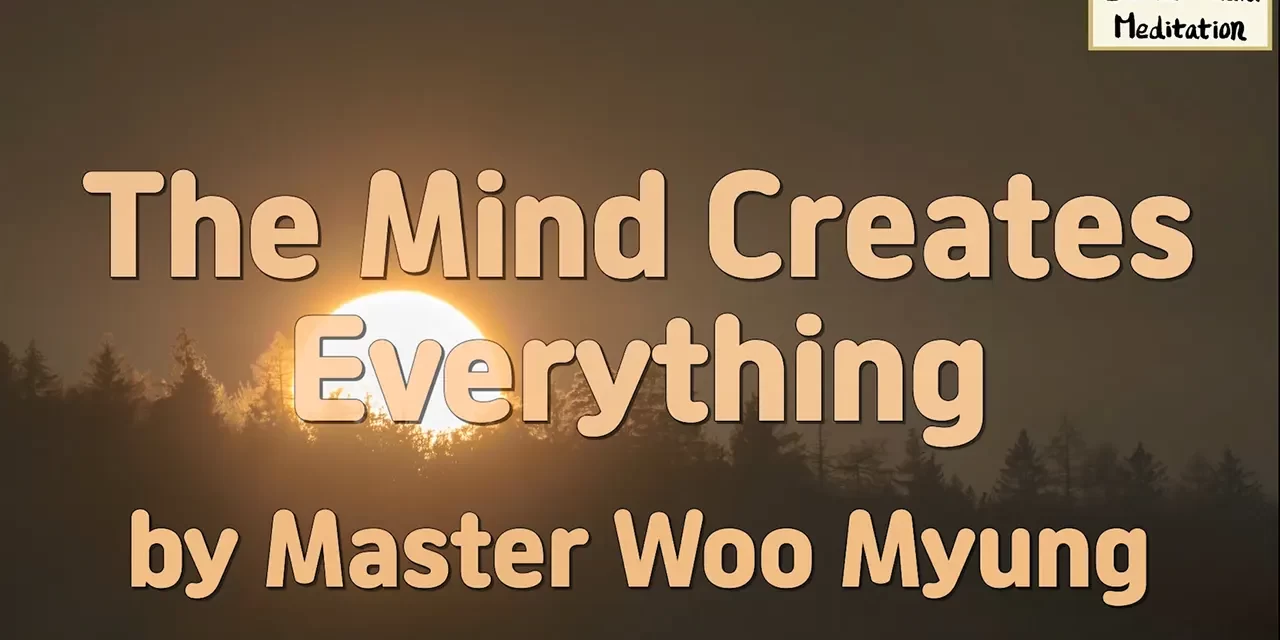 💡 The Mind Creates Everything: Life and Death Begin in the Mind | Master Woo Myung | Santa Clara Meditation
