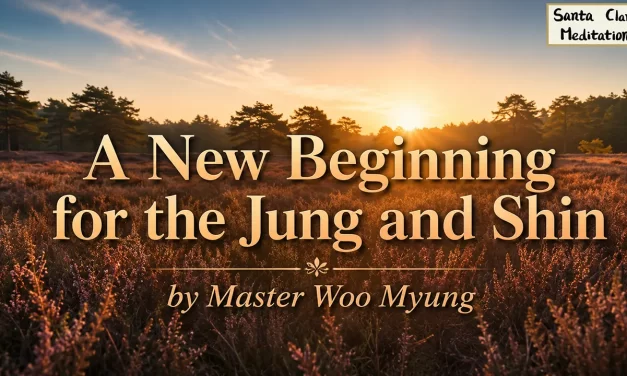 🌅 A New Beginning for the Jung and Shin | Master Woo Myung | Santa Clara Meditation
