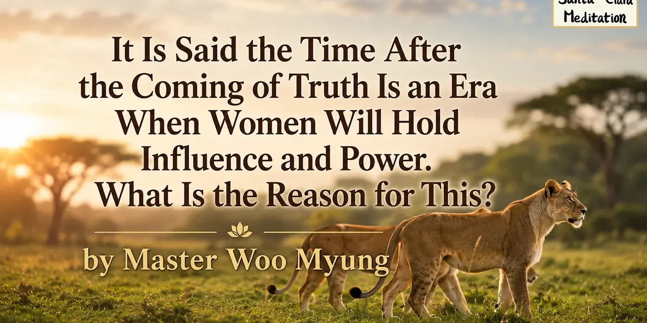 ๐ธ It Is Said the Time After the Coming of Truth Is an Era When Women Will Hold… | Master Woo Myung