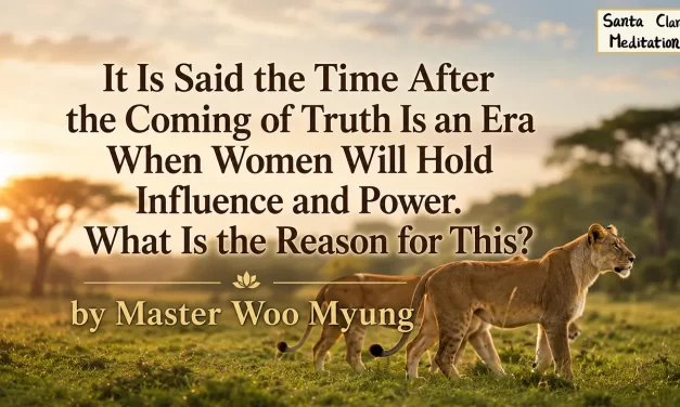 🌸 It Is Said the Time After the Coming of Truth Is an Era When Women Will Hold… | Master Woo Myung