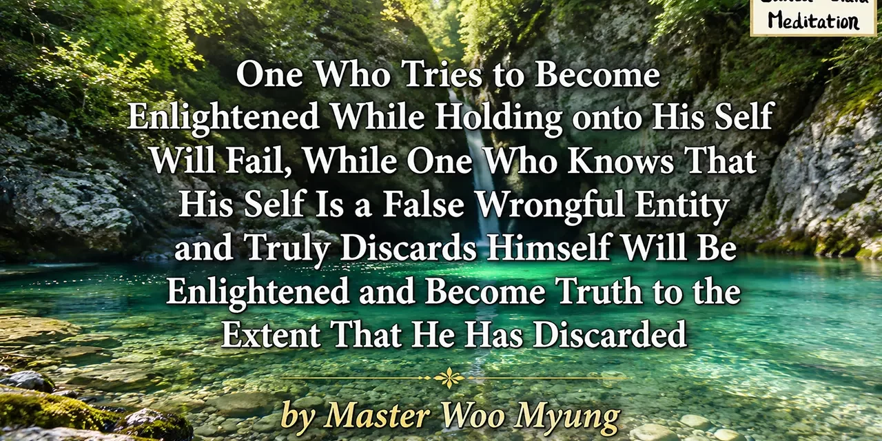 π₯ One Who Tries to Become Enlightened While Holding onto His Self Will Fail… | Master Woo Myung | Santa Clara Meditation