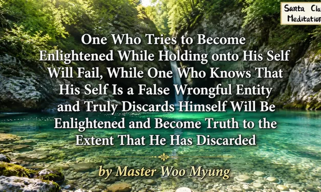 🔥 One Who Tries to Become Enlightened While Holding onto His Self Will Fail… | Master Woo Myung | Santa Clara Meditation