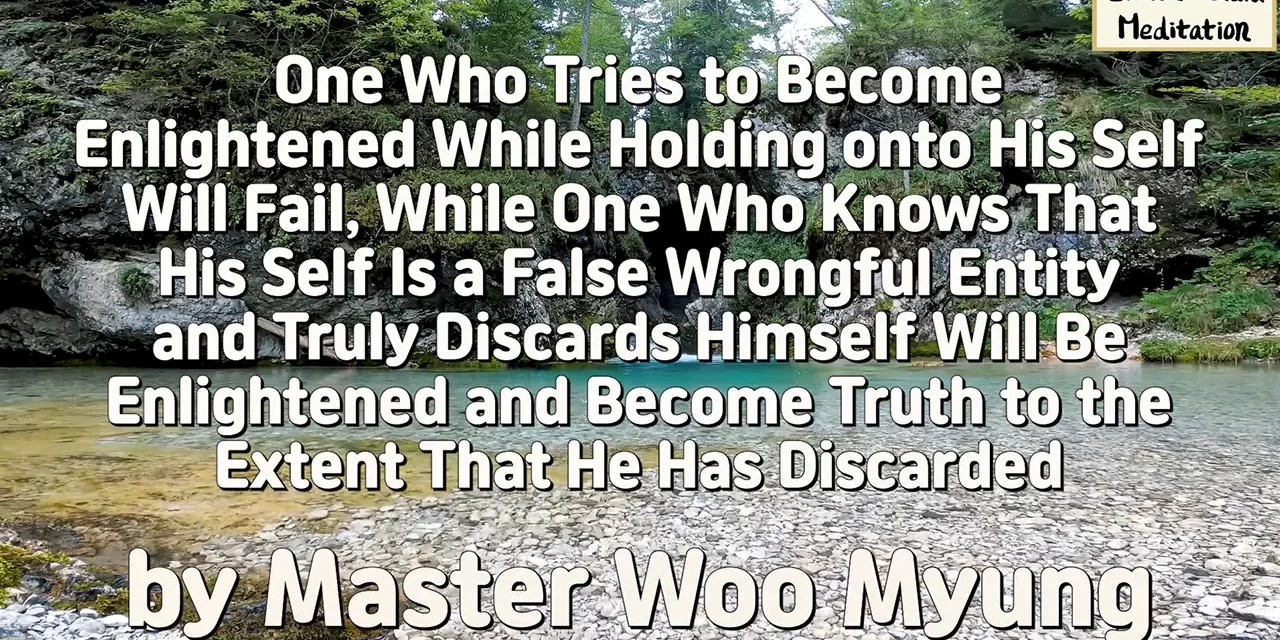🔥 One Who Tries to Become Enlightened While Holding onto His Self Will Fail… | Master Woo Myung | Santa Clara Meditation