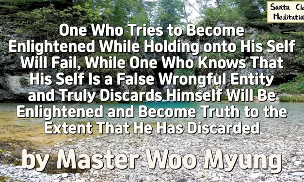 🔥 One Who Tries to Become Enlightened While Holding onto His Self Will Fail… | Master Woo Myung | Santa Clara Meditation