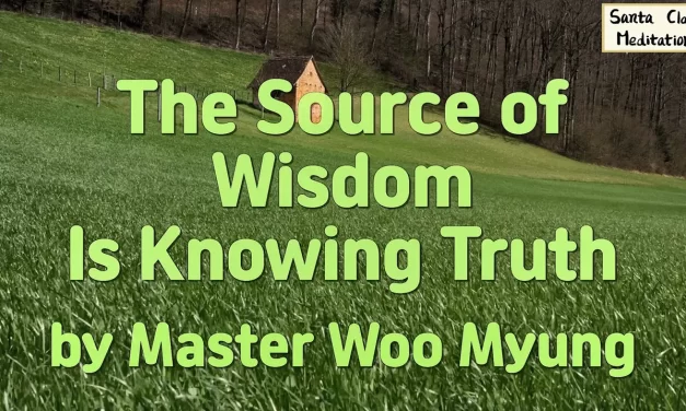 💡 The Source of Wisdom Is Knowing Truth | Master Woo Myung | Santa Clara Meditation