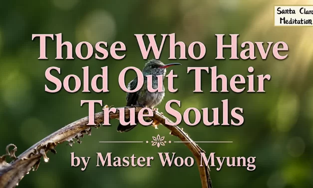 ⚠️ Those Who Have Sold Out Their True Souls – Master Woo Myung | Santa Clara Meditation