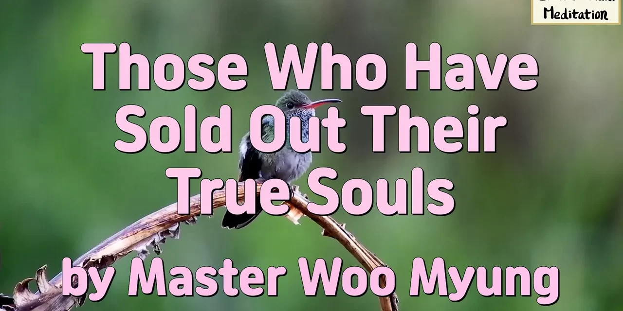 ⚠️ Those Who Have Sold Out Their True Souls – Master Woo Myung | Santa Clara Meditation