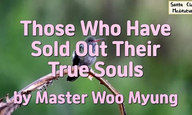 ⚠️ Those Who Have Sold Out Their True Souls – Master Woo Myung | Santa Clara Meditation
