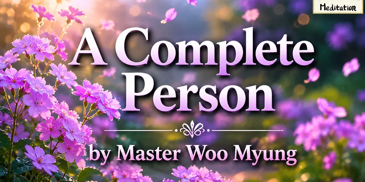 🎓 A Complete Person | Master Woo Myung | Santa Clara Meditation