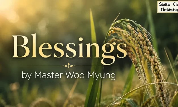 🎁 Blessings: How to Truly Receive and Live with Them | Master Woo Myung | Santa Clara Meditation