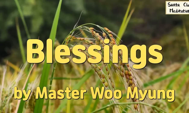 🎁 Blessings: How to Truly Receive and Live with Them | Master Woo Myung | Santa Clara Meditation