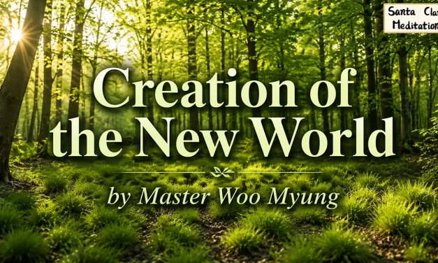 🌍 Creation of the New World | Master Woo Myung | Santa Clara Meditation