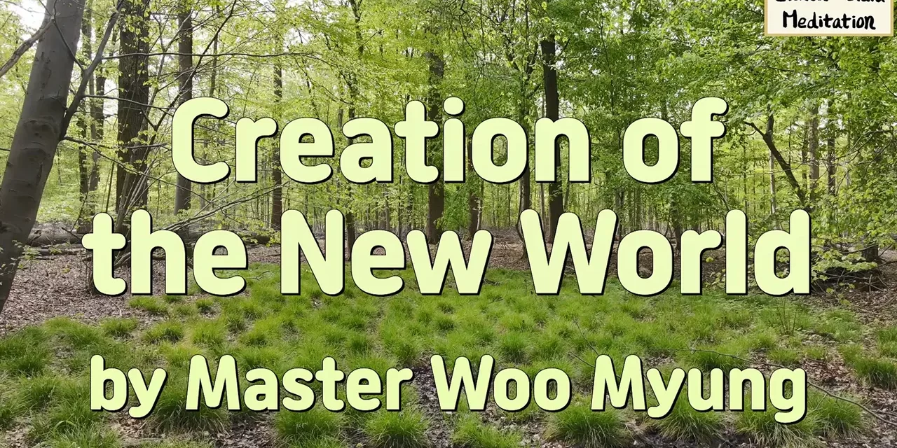 🌍 Creation of the New World | Master Woo Myung | Santa Clara Meditation