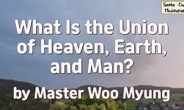 ☯️ What Is the Union of Heaven, Earth, and Man? | Master Woo Myung | Santa Clara Meditation