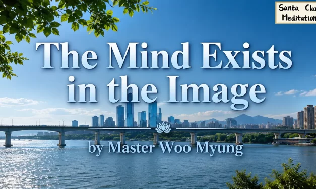 💧 The Mind Exists in the Image | Master Woo Myung | Santa Clara Meditation