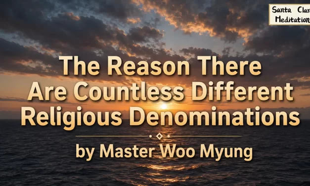 🕊️ The Reason There Are Countless Different Religious Denominations | Master Woo Myung | Santa Clara Meditation
