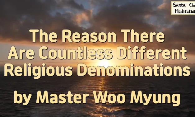 🕊️ The Reason There Are Countless Different Religious Denominations | Master Woo Myung | Santa Clara Meditation