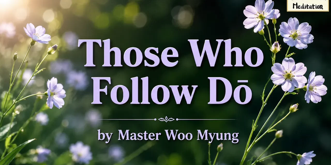 🚶♂️ Those Who Follow Dō: The True Path to Truth | Master Woo Myung | Santa Clara Meditation