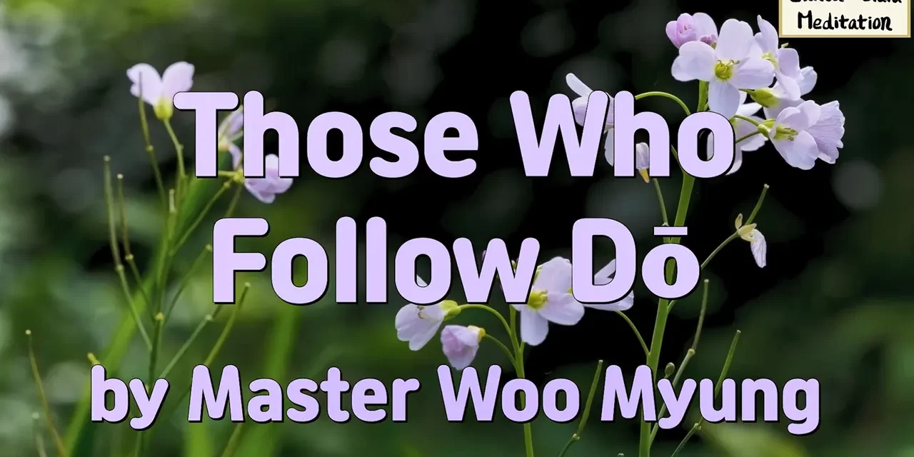 🚶‍♂️ Those Who Follow Dō: The True Path to Truth | Master Woo Myung | Santa Clara Meditation