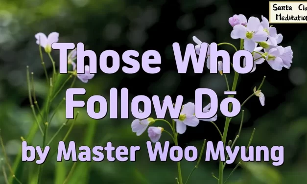 🚶‍♂️ Those Who Follow Dō: The True Path to Truth | Master Woo Myung | Santa Clara Meditation