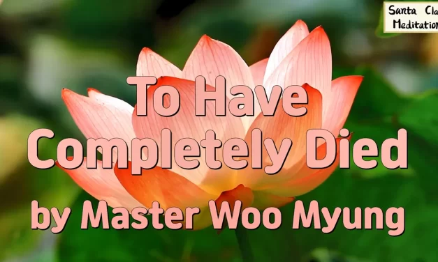 🕊️ To Have Completely Died: Eliminate the False Self and Be Reborn as Truth | Master Woo Myung | Santa Clara Meditation