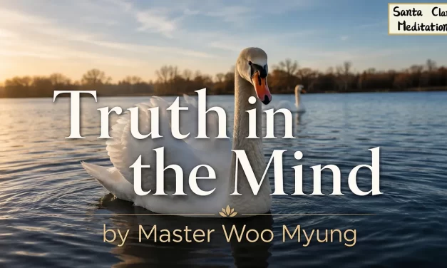 🧭 Truth in the Mind: Living in the Completed Kingdom | Master Woo Myung | Santa Clara Meditation