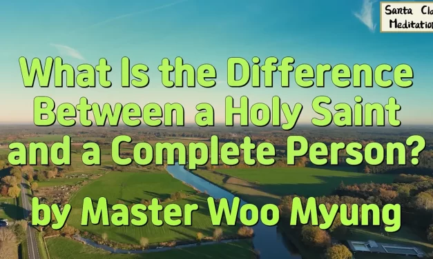 🌟 What Is the Difference Between a Holy Saint and a Complete Person? | Master Woo Myung | Santa Clara Meditation