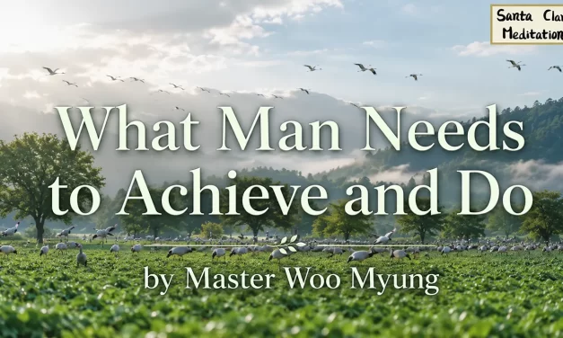 🛤️ What Man Needs to Achieve and Do | Master Woo Myung | Santa Clara Meditation